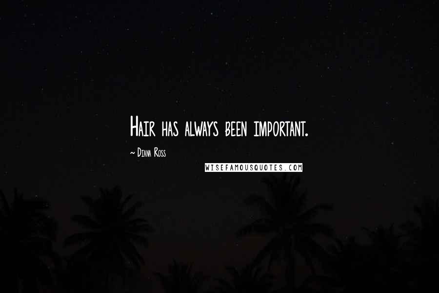 Diana Ross Quotes: Hair has always been important.