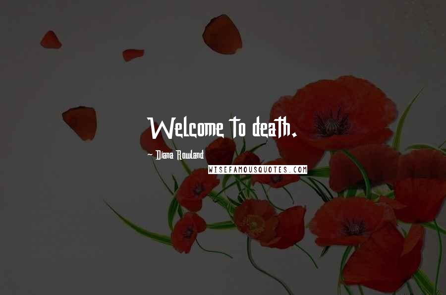 Diana Rowland Quotes: Welcome to death.