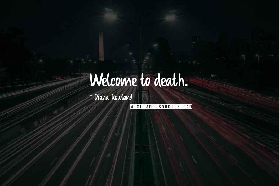 Diana Rowland Quotes: Welcome to death.