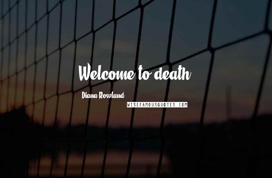 Diana Rowland Quotes: Welcome to death.