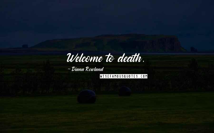 Diana Rowland Quotes: Welcome to death.