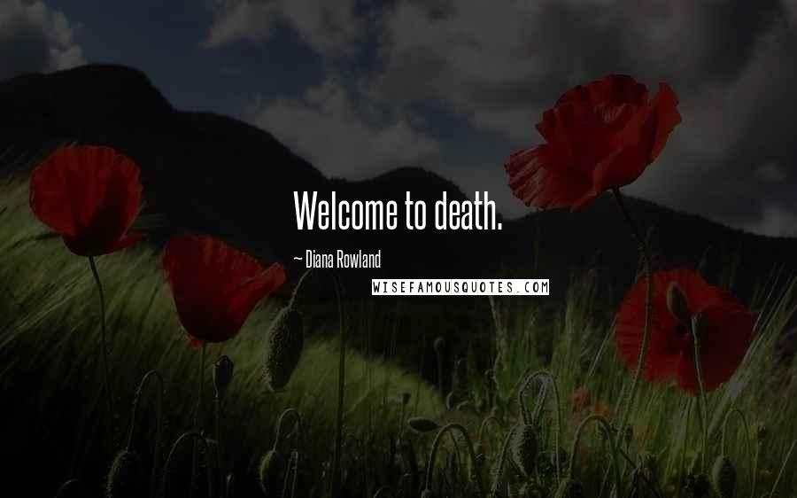 Diana Rowland Quotes: Welcome to death.