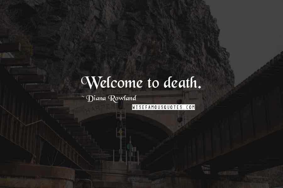 Diana Rowland Quotes: Welcome to death.