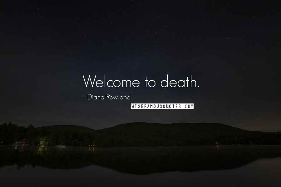 Diana Rowland Quotes: Welcome to death.