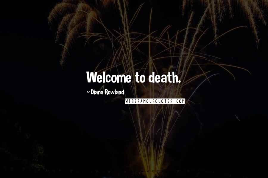 Diana Rowland Quotes: Welcome to death.