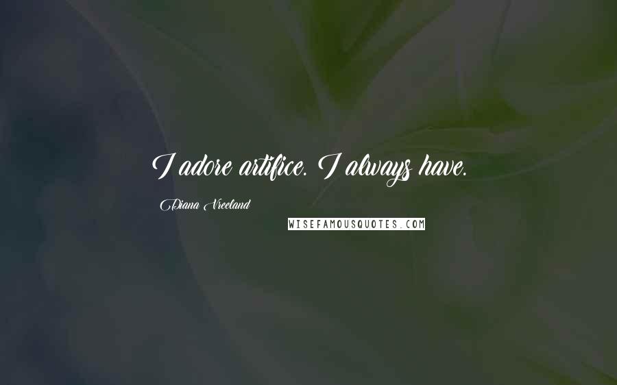 Diana Vreeland Quotes: I adore artifice. I always have.