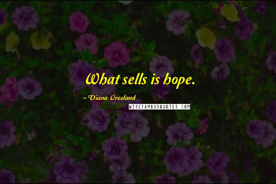 Diana Vreeland Quotes: What sells is hope.