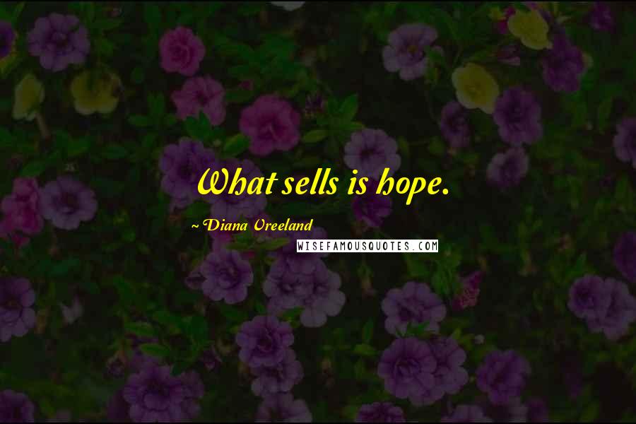 Diana Vreeland Quotes: What sells is hope.