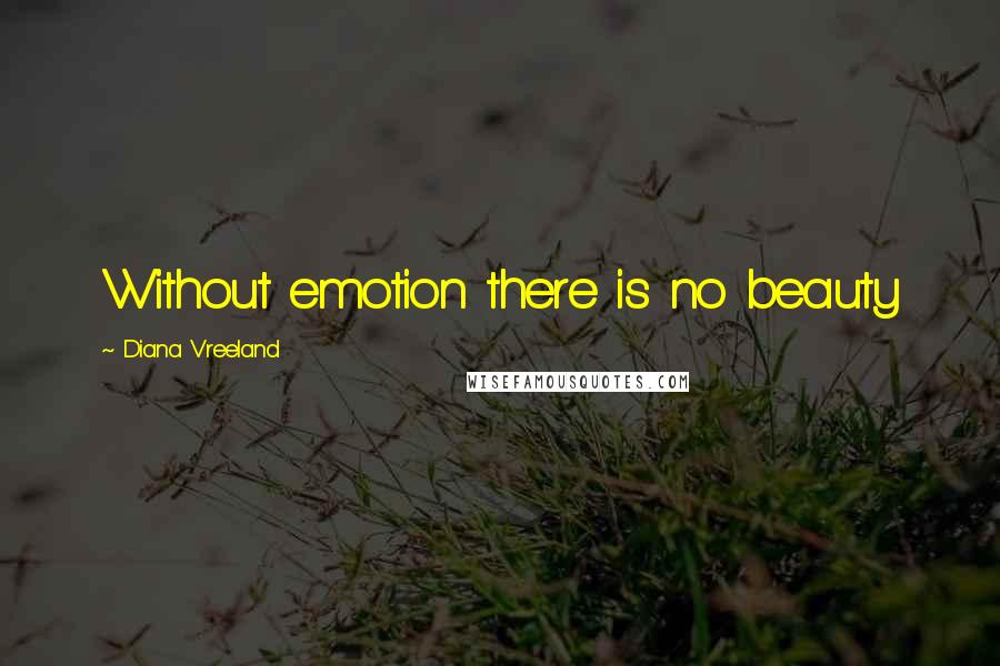 Diana Vreeland Quotes: Without emotion there is no beauty