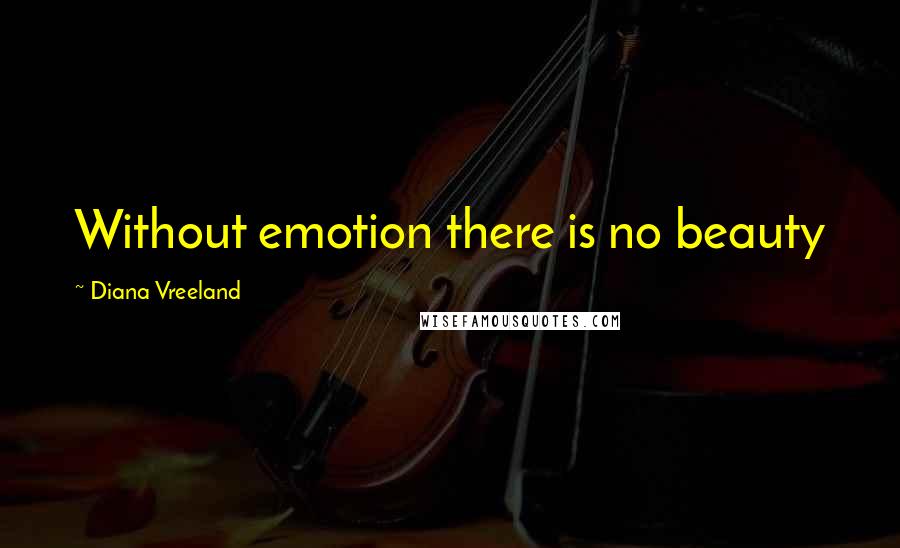 Diana Vreeland Quotes: Without emotion there is no beauty