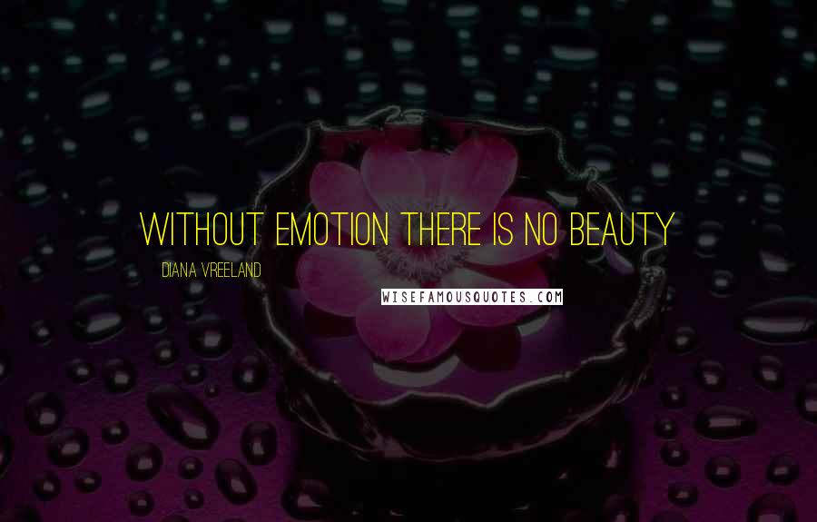 Diana Vreeland Quotes: Without emotion there is no beauty