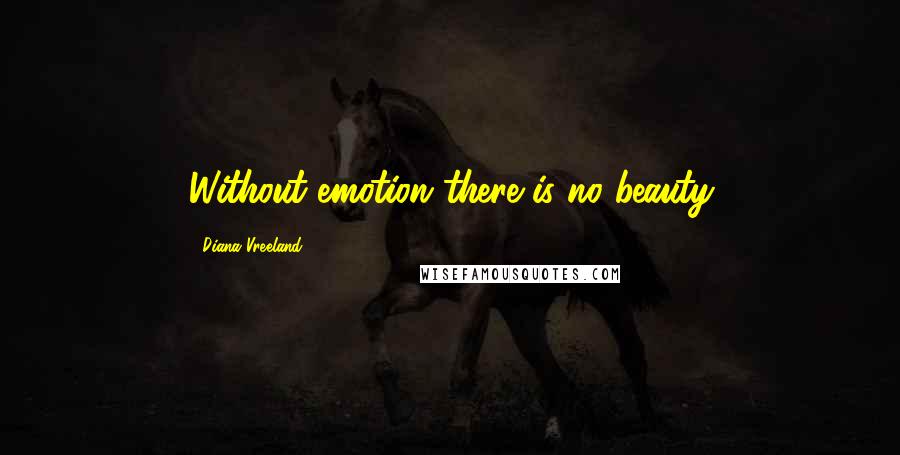 Diana Vreeland Quotes: Without emotion there is no beauty