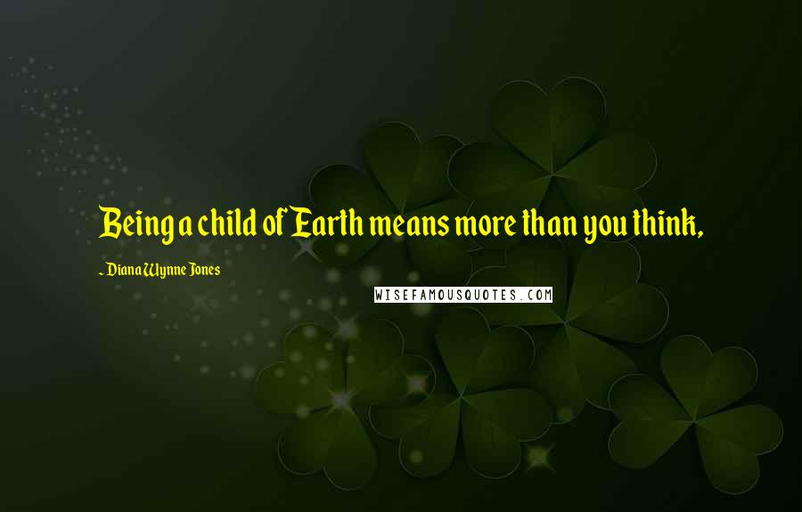 Diana Wynne Jones Quotes: Being a child of Earth means more than you think,