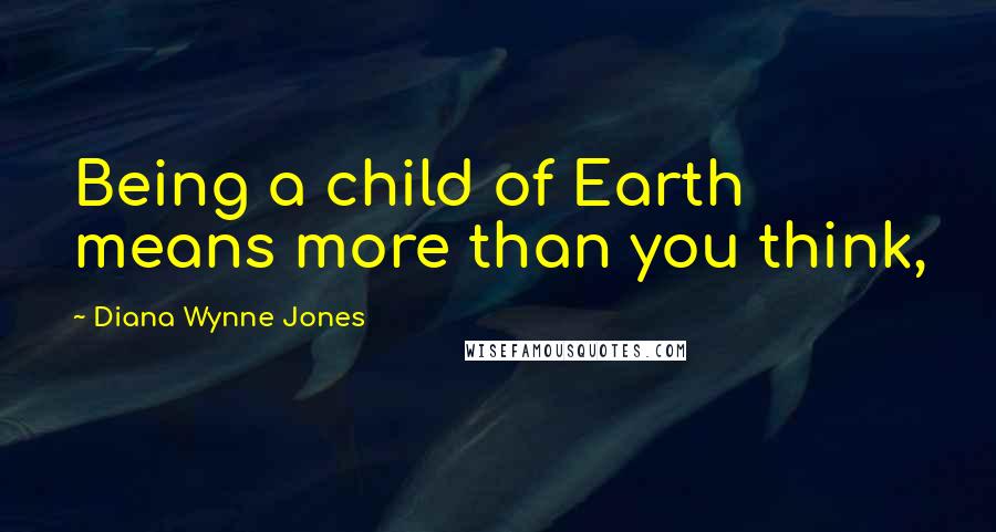 Diana Wynne Jones Quotes: Being a child of Earth means more than you think,