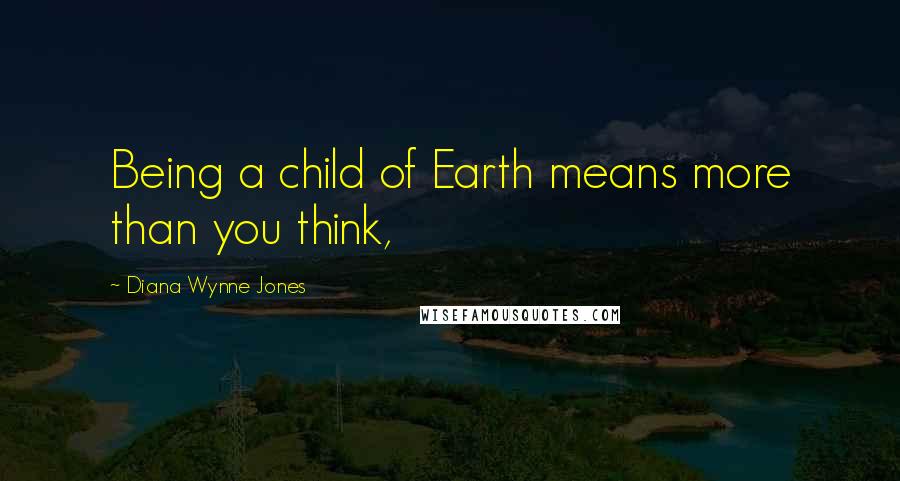 Diana Wynne Jones Quotes: Being a child of Earth means more than you think,