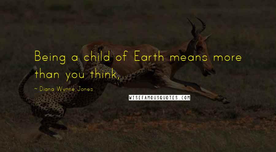 Diana Wynne Jones Quotes: Being a child of Earth means more than you think,