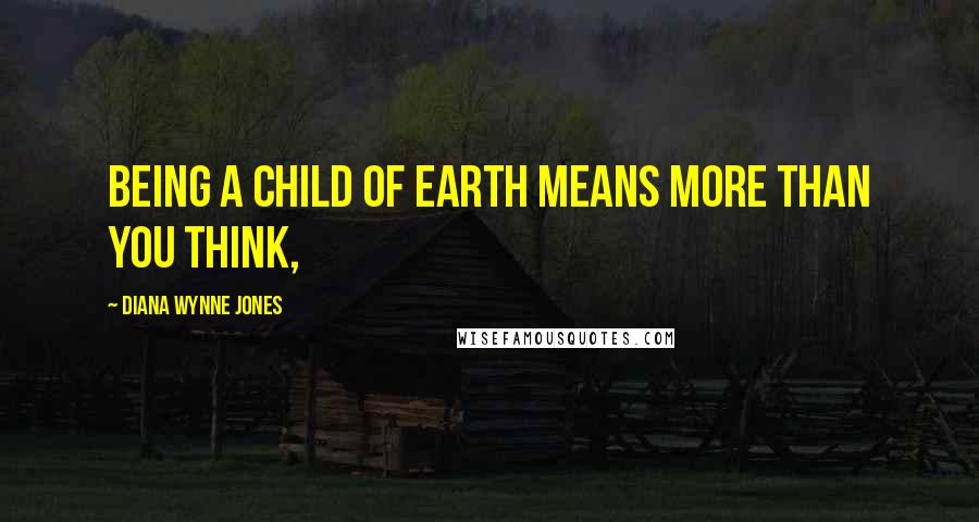 Diana Wynne Jones Quotes: Being a child of Earth means more than you think,