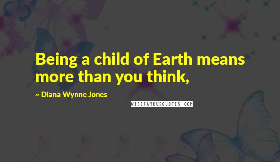 Diana Wynne Jones Quotes: Being a child of Earth means more than you think,