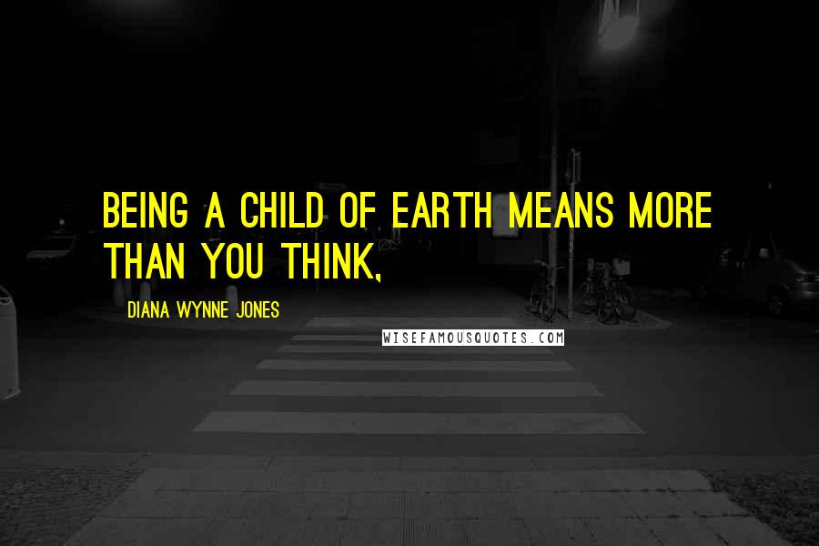 Diana Wynne Jones Quotes: Being a child of Earth means more than you think,