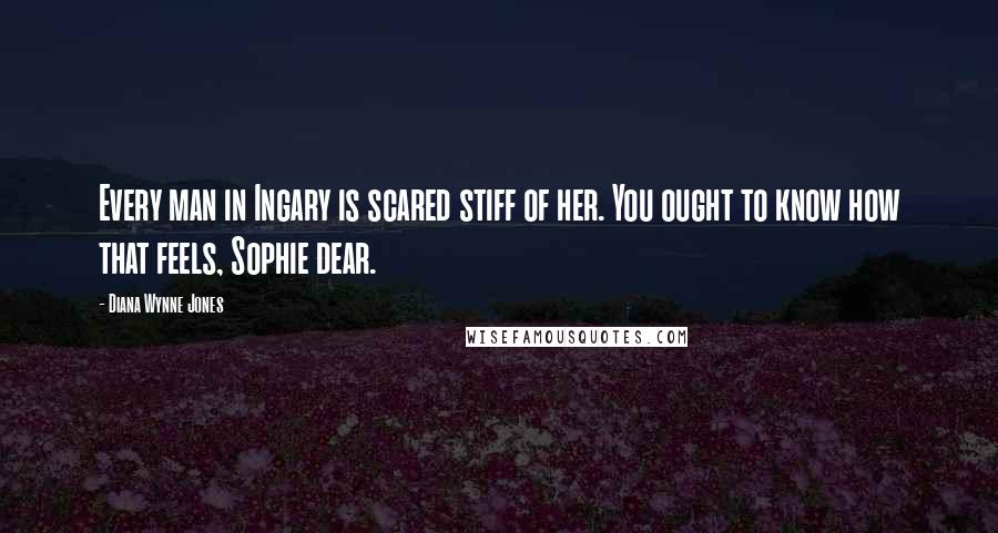 Diana Wynne Jones Quotes: Every man in Ingary is scared stiff of her. You ought to know how that feels, Sophie dear.