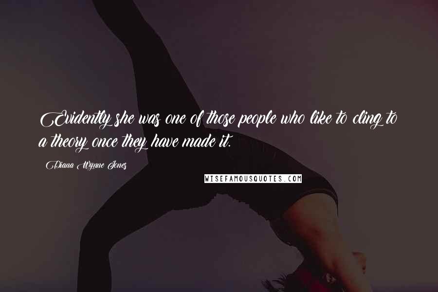 Diana Wynne Jones Quotes: Evidently she was one of those people who like to cling to a theory once they have made it.