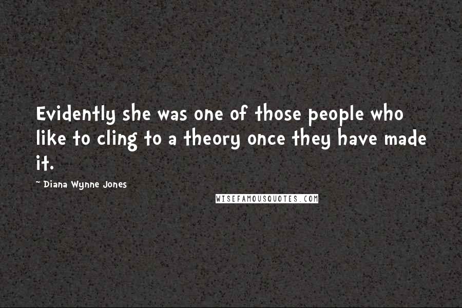 Diana Wynne Jones Quotes: Evidently she was one of those people who like to cling to a theory once they have made it.
