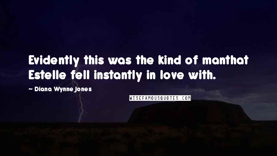 Diana Wynne Jones Quotes: Evidently this was the kind of manthat Estelle fell instantly in love with.