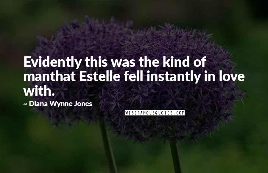 Diana Wynne Jones Quotes: Evidently this was the kind of manthat Estelle fell instantly in love with.