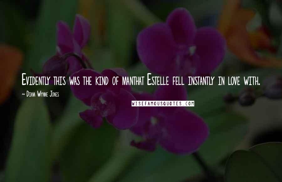 Diana Wynne Jones Quotes: Evidently this was the kind of manthat Estelle fell instantly in love with.