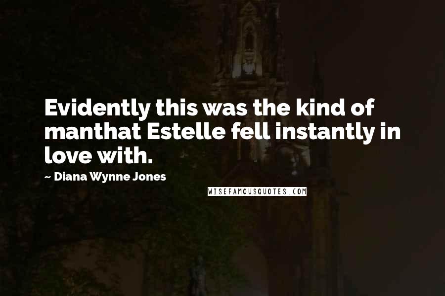 Diana Wynne Jones Quotes: Evidently this was the kind of manthat Estelle fell instantly in love with.