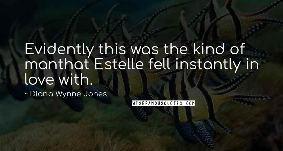 Diana Wynne Jones Quotes: Evidently this was the kind of manthat Estelle fell instantly in love with.