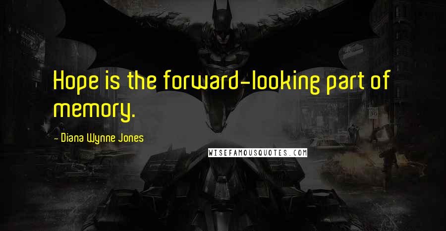 Diana Wynne Jones Quotes: Hope is the forward-looking part of memory.