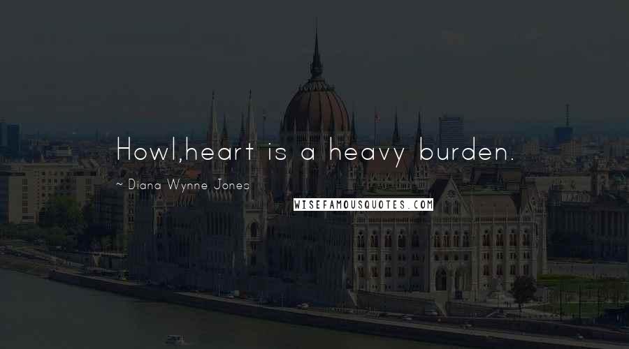 Diana Wynne Jones Quotes: Howl,heart is a heavy burden.