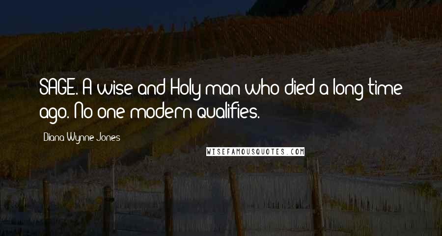 Diana Wynne Jones Quotes: SAGE. A wise and Holy man who died a long time ago. No one modern qualifies.