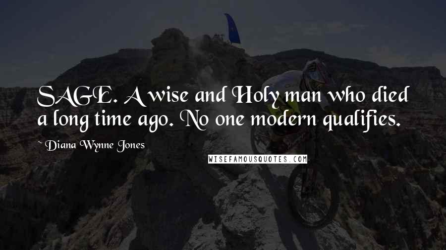 Diana Wynne Jones Quotes: SAGE. A wise and Holy man who died a long time ago. No one modern qualifies.