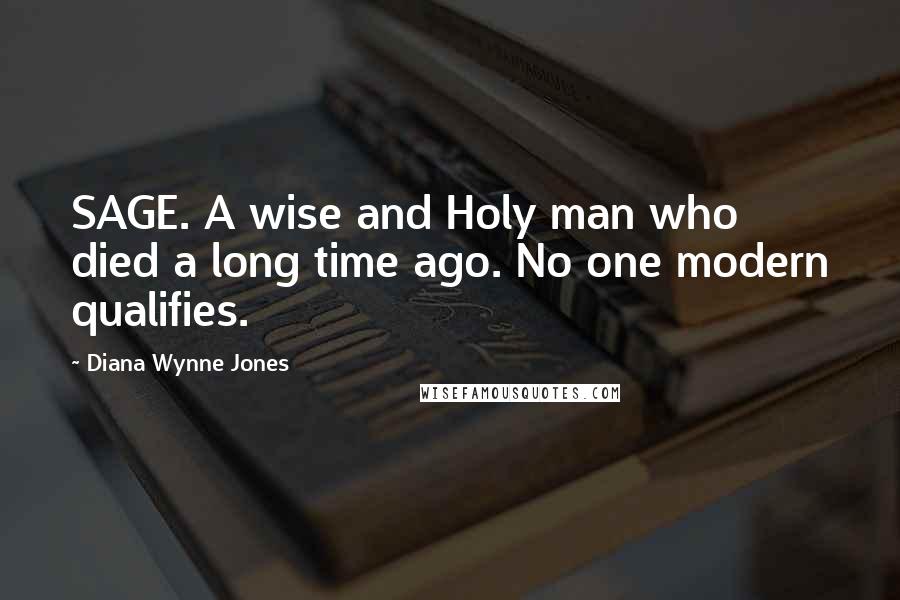 Diana Wynne Jones Quotes: SAGE. A wise and Holy man who died a long time ago. No one modern qualifies.