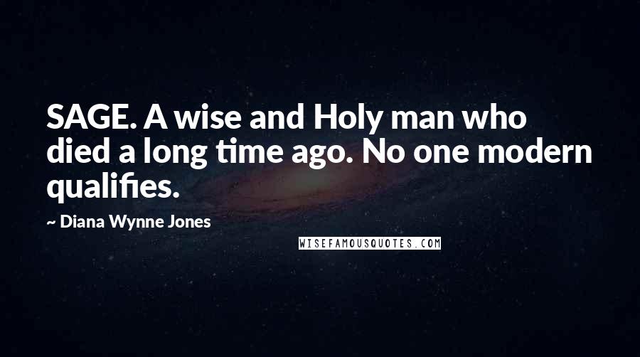 Diana Wynne Jones Quotes: SAGE. A wise and Holy man who died a long time ago. No one modern qualifies.