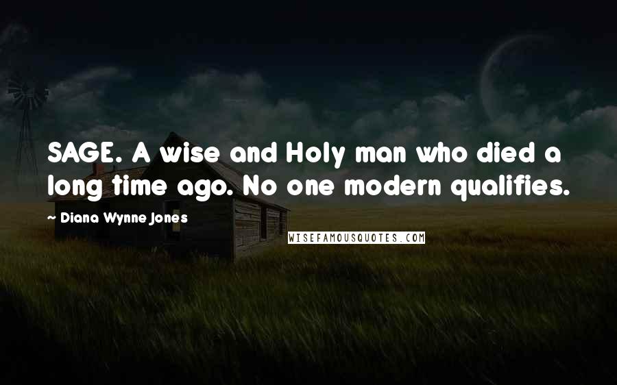 Diana Wynne Jones Quotes: SAGE. A wise and Holy man who died a long time ago. No one modern qualifies.