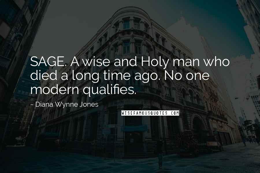 Diana Wynne Jones Quotes: SAGE. A wise and Holy man who died a long time ago. No one modern qualifies.