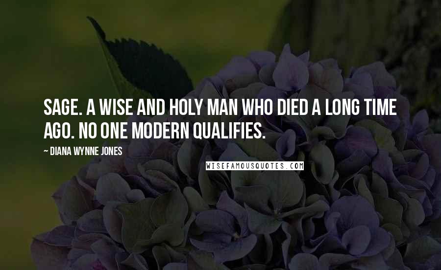 Diana Wynne Jones Quotes: SAGE. A wise and Holy man who died a long time ago. No one modern qualifies.