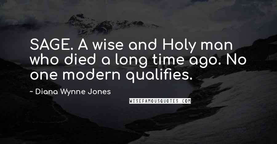 Diana Wynne Jones Quotes: SAGE. A wise and Holy man who died a long time ago. No one modern qualifies.