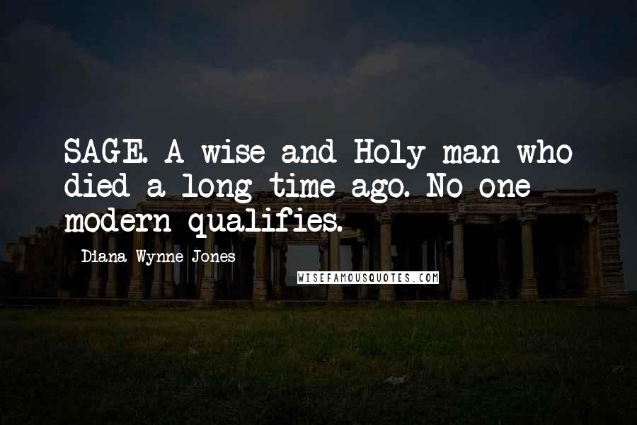 Diana Wynne Jones Quotes: SAGE. A wise and Holy man who died a long time ago. No one modern qualifies.