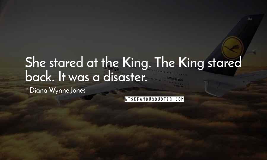 Diana Wynne Jones Quotes: She stared at the King. The King stared back. It was a disaster.