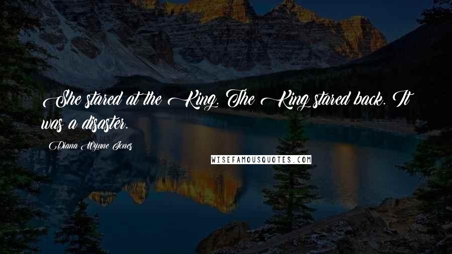 Diana Wynne Jones Quotes: She stared at the King. The King stared back. It was a disaster.