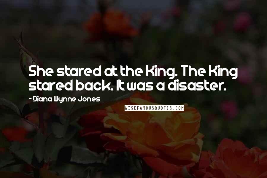 Diana Wynne Jones Quotes: She stared at the King. The King stared back. It was a disaster.