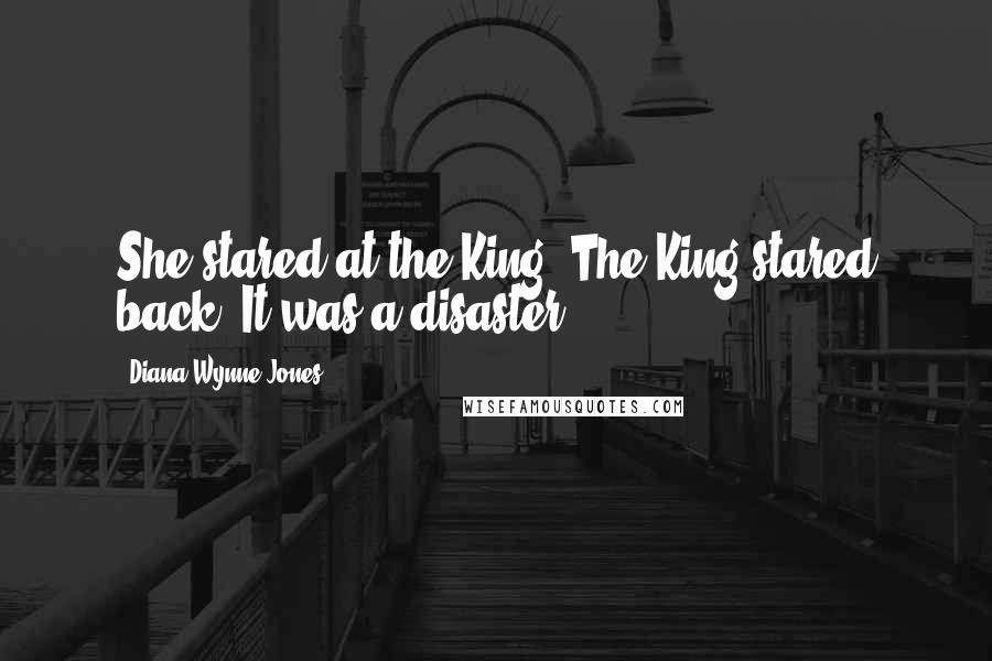 Diana Wynne Jones Quotes: She stared at the King. The King stared back. It was a disaster.