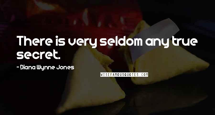 Diana Wynne Jones Quotes: There is very seldom any true secret.