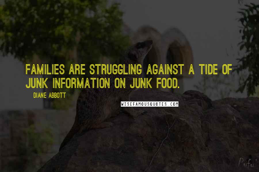 Diane Abbott Quotes: Families are struggling against a tide of junk information on junk food.