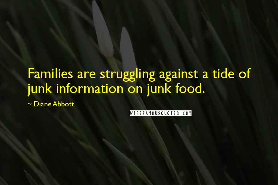 Diane Abbott Quotes: Families are struggling against a tide of junk information on junk food.