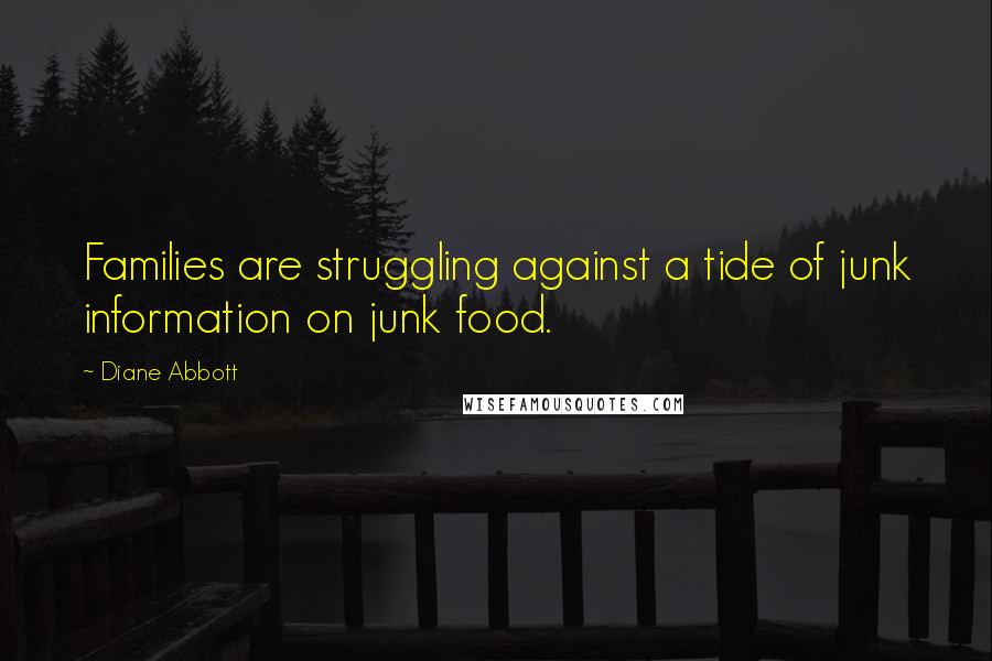 Diane Abbott Quotes: Families are struggling against a tide of junk information on junk food.